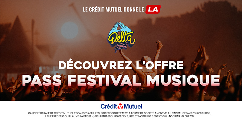 Le crédit mutuel est partenaire du Delta Festival, découvrez l’offre Pass Festival Musique !